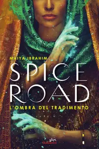 Maiya Ibrahim - Spice Road. L'ombra del tradimento