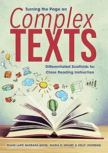 Turning the Page on Complex Texts: Differentiated Scaffolds for Close Reading Instruction