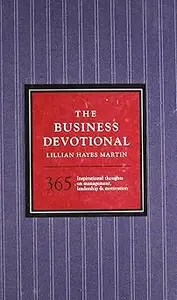 The Business Devotional: 365 Inspirational Thoughts on Management, Leadership & Motivation