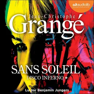 Jean-Christophe Grangé, "Sans soleil, tome 1 : Disco inferno"