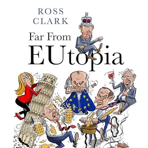 Far from Eutopia: How Europe is Failing and Britain Could Do Better [Audiobook]