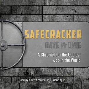 Safecracker: A Chronicle of the Coolest Job in the World