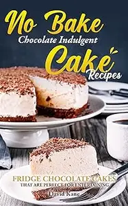 No Bake Chocolate Indulgent Cake Recipes : Fridge chocolate cakes that are perfect for entertaining