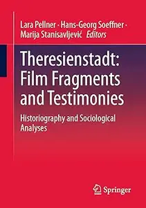 Theresienstadt: Film Fragments and Testimonies: Historiography and Sociological Analyses