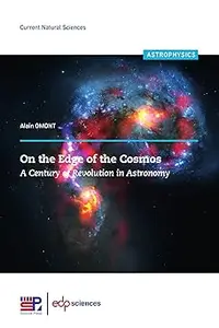 On the Edge of the Cosmos: A Century of Revolution in Astronomy