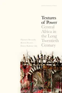Textures of Power: Central Africa in the Long Twentieth Century