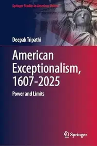 American Exceptionalism, 1607-2025: Power and Limits