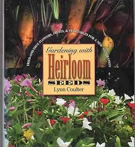 Gardening with Heirloom Seeds: Tried-and-True Flowers, Fruits, and Vegetables for a New Generation