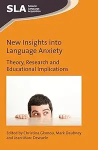 New Insights into Language Anxiety: Theory, Research and Educational Implications (Second Language Acquisition, 114)