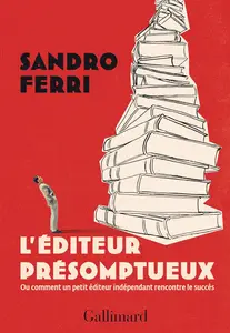 L'éditeur présomptueux - Sandro Ferri