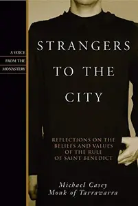 Strangers to the City: Reflections on the Beliefs and Values of the Rule of Saint Benedict (Voices from the Monastery)