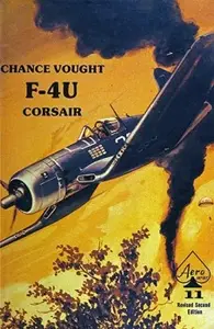 Chance Vought F-4U Corsair: Revised Second Edition (Aero Series 11)