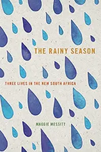 The Rainy Season : Three Lives in the New South Africa