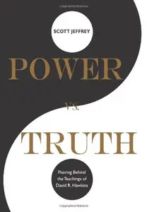 Dr David Hawkins Power vs. Truth: Peering Behind the Teachings of David R. Hawkins ( Power vs versus Truth )