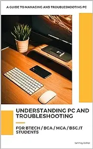 Understanding PC and Troubleshooting: A Guide To Managing And Troubleshooting PC