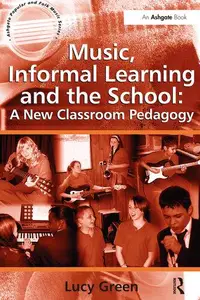 Music, Informal Learning and the School: A New Classroom Pedagogy (Ashgate Popular and Folk Music)