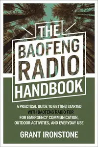 The Baofeng Radio Handbook: A Practical Guide to Getting Started with Baofeng Radio for Emergency Communication