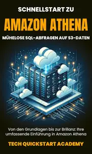Schnellstart Zu Amazon Athena: Mühelose Sql-Abfragen Auf S3-Daten (German Edition)