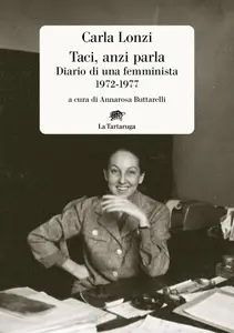 Carla Lonzi - Taci, anzi parla. Diario di una femminista 1972-1977