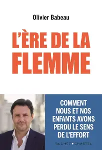Olivier Babeau, "L'ère de la flemme : Comment nous et nos enfants avons perdu le sens de l'effort"