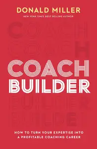 Coach Builder: How to Turn Your Expertise Into a Profitable Coaching Career