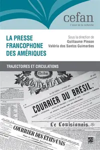 La presse francophone des Amériques - Guillaume Pinson, Valéria Dos Santos Guimarães