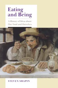 Eating and Being: A History of Ideas about Our Food and Ourselves