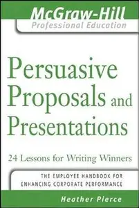 Persuasive Proposals and Presentations: 24 Lessons for Writing Winners