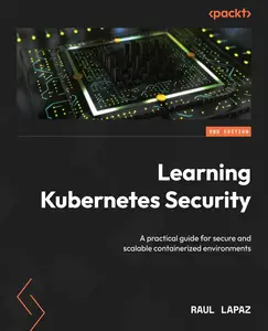 Learning Kubernetes Security: A practical guide for secure and scalable containerized environments