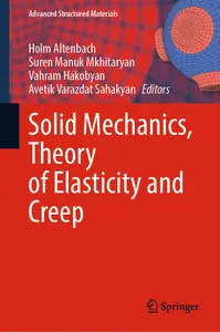 Solid Mechanics, Theory of Elasticity and Creep (Advanced Structured Materials, 185)