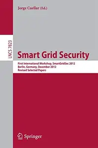 Smart Grid Security: First International Workshop, SmartGridSec 2012, Berlin, Germany, December 3, 2012, Revised Selected Paper