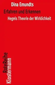 Erfahren Und Erkennen: Hegels Theorie Der Wirklichkeit
