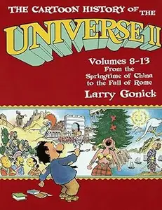 The Cartoon History of the Universe II, Volumes 8-13: From the Springtime of China to the Fall of Rome