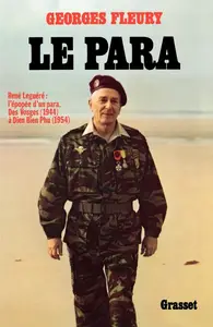 Georges Fleury, "Le Para, René Leguéré : L'épopée d'un para, des Vosges, 1944 à Dien Bien Phu, 1954"