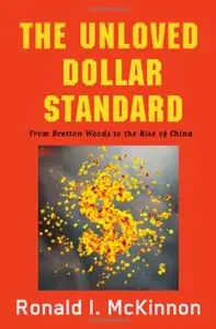 The Unloved Dollar Standard: From Bretton Woods to the Rise of China