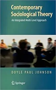 Contemporary Sociological Theory: An Integrated Multi-Level Approach