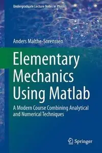 Elementary Mechanics Using Matlab: A Modern Course Combining Analytical and Numerical Techniques (Repost)
