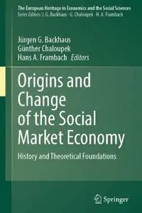 Origins and Change of the Social Market Economy: History and Theoretical Foundations