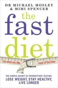 The Fast Diet: The Secret of Intermittent Fasting - Lose Weight, Stay Healthy, Live Longer (Repost)
