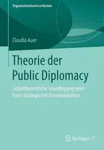 Theorie der Public Diplomacy: Sozialtheoretische Grundlegung einer Form strategischer Kommunikation