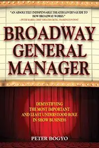 Broadway General Manager: Demystifying the Most Important and Least Understood Role in Show Business
