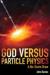 «God versus Particle Physics» by John Davies