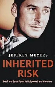 Inherited Risk: Errol and Sean Flynn in Hollywood and Vietnam