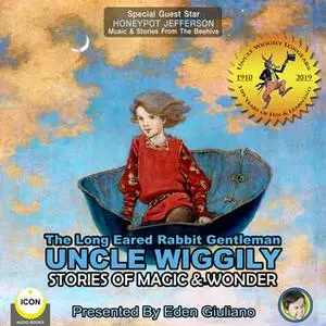«The Long Eared Rabbit Gentleman Uncle Wiggily: Stories of Magic & Wonder» by Howard R. Garis