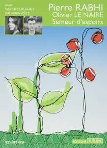 Pierre Rabhi, Olivier Le Naire, "Semeur d'espoirs" (repost)