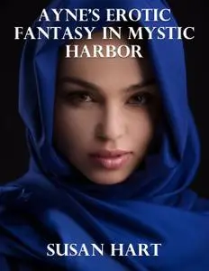 «Ayne's Erotic Fantasy In Mystic Harbor» by Susan Hart