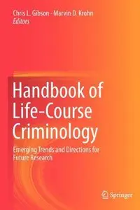 Handbook of Life-Course Criminology: Emerging Trends and Directions for Future Research 