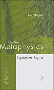 On the Metaphysics of Experimental Physics (Repost)