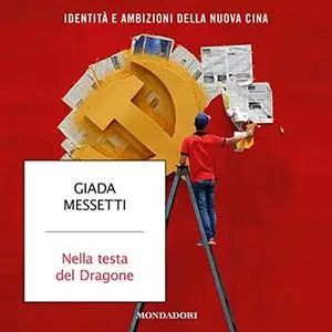 «Nella testa del dragone꞉ Identità e ambizioni della Nuova Cina» by Giada Messetti