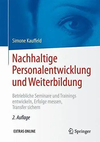 Nachhaltige Personalentwicklung Und Weiterbildung: Betriebliche Seminare Und Trainings Entwickeln, Erfolge Messen...